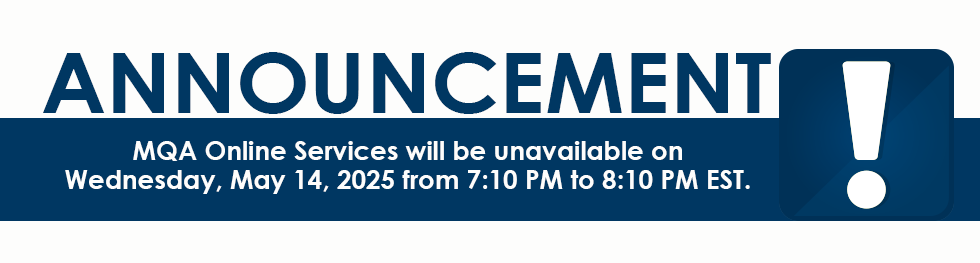 Announcement! MQA Online Services will be unavailable on Tuesday, May, 13 2025 from 7:10 PM to 8:10 PM EST.